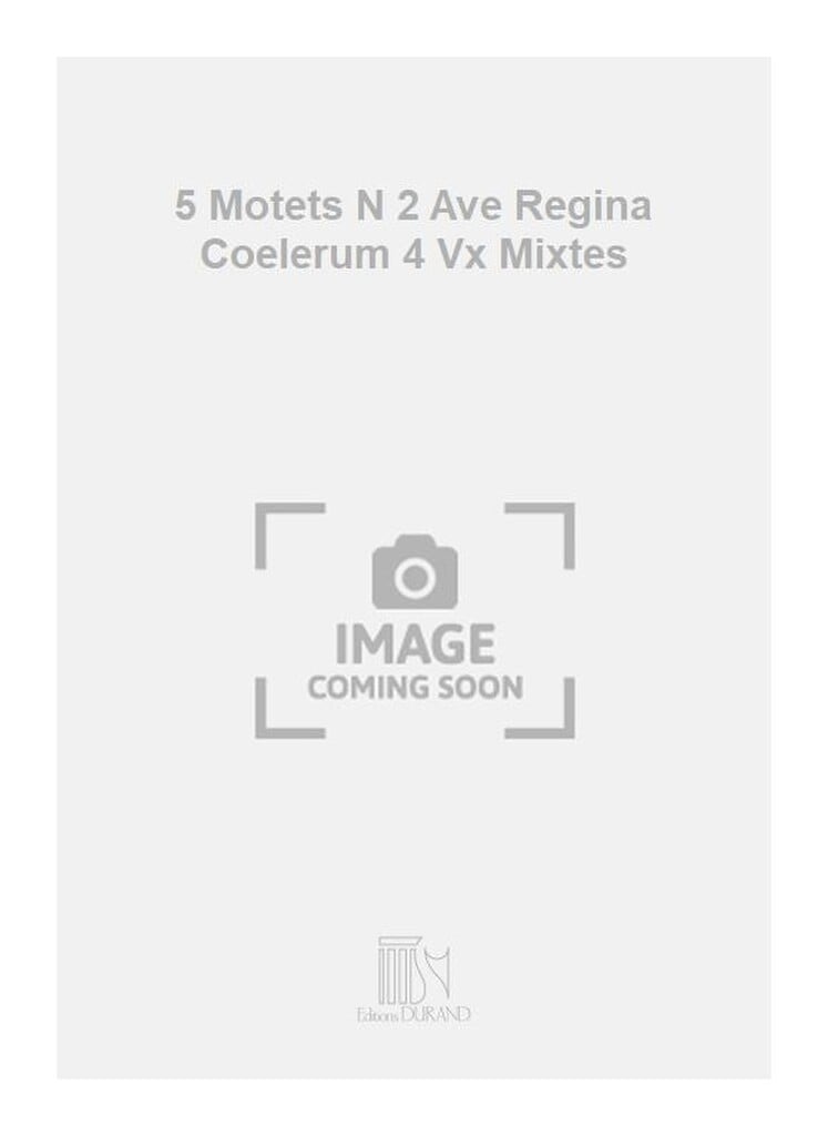 5 Motets N 2 Ave Regina Coelerum 4 Vx Mixtes